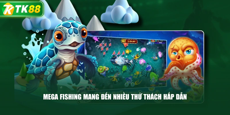 Mega Fishing Mang Đến Nhiều Thử Thách Hấp Dẫn