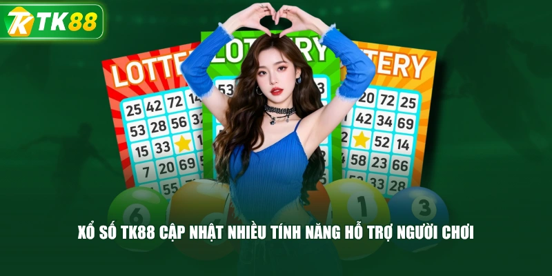 Xổ Số TK88 Cập Nhật Nhiều Tính Năng Hỗ Trợ Người Chơi